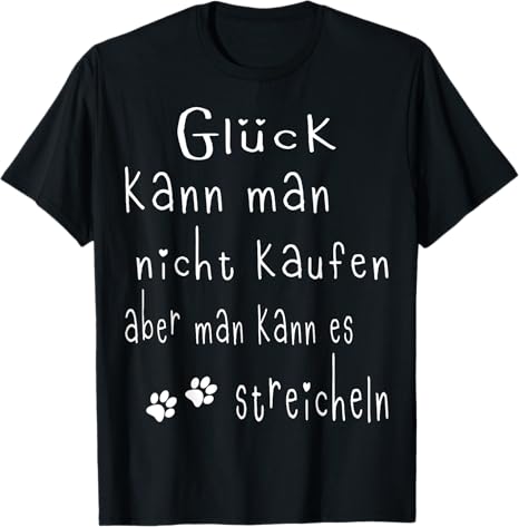 T-Shirt - Glück kann man nicht kaufen aber man kann es streicheln