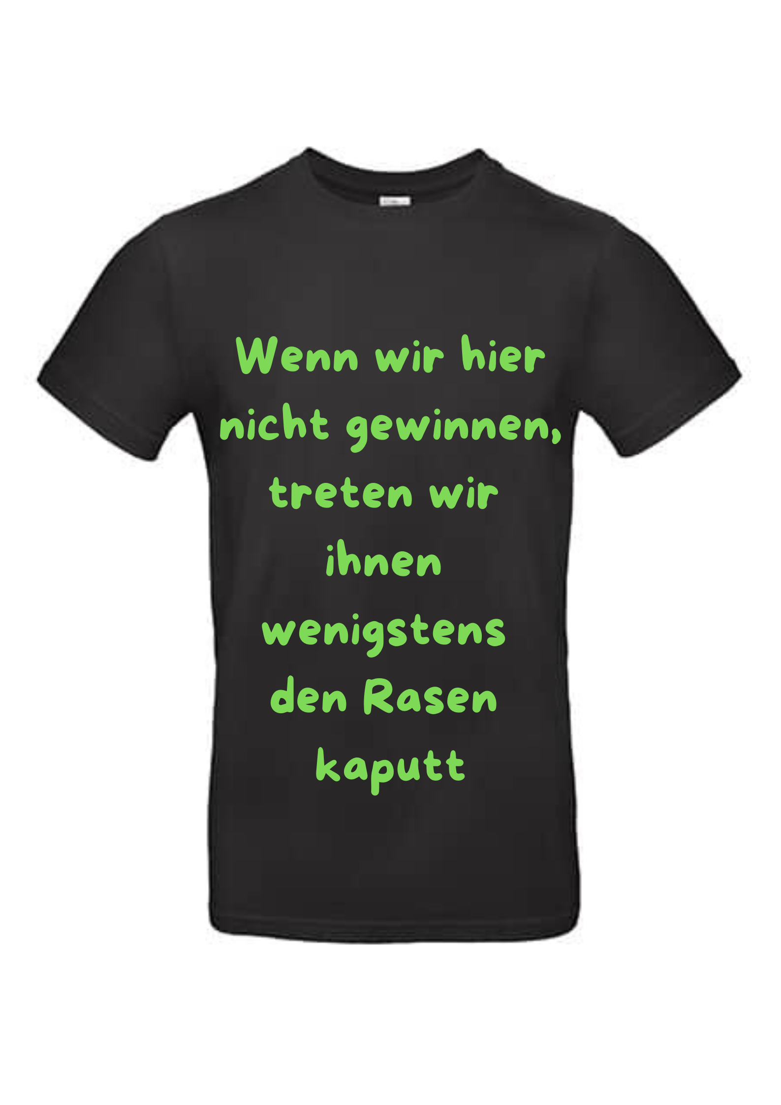 Tshirt - Wenn wir hier nicht gewinnen treten wir ihnen wenigstens den Rasen kaputt