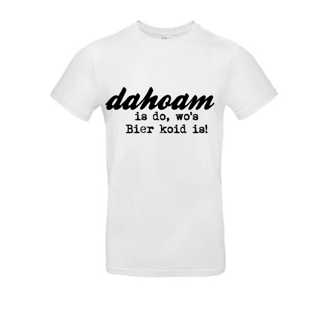 Tshirt - DAHOAM IS DO; WO´S BIER KOID IS!