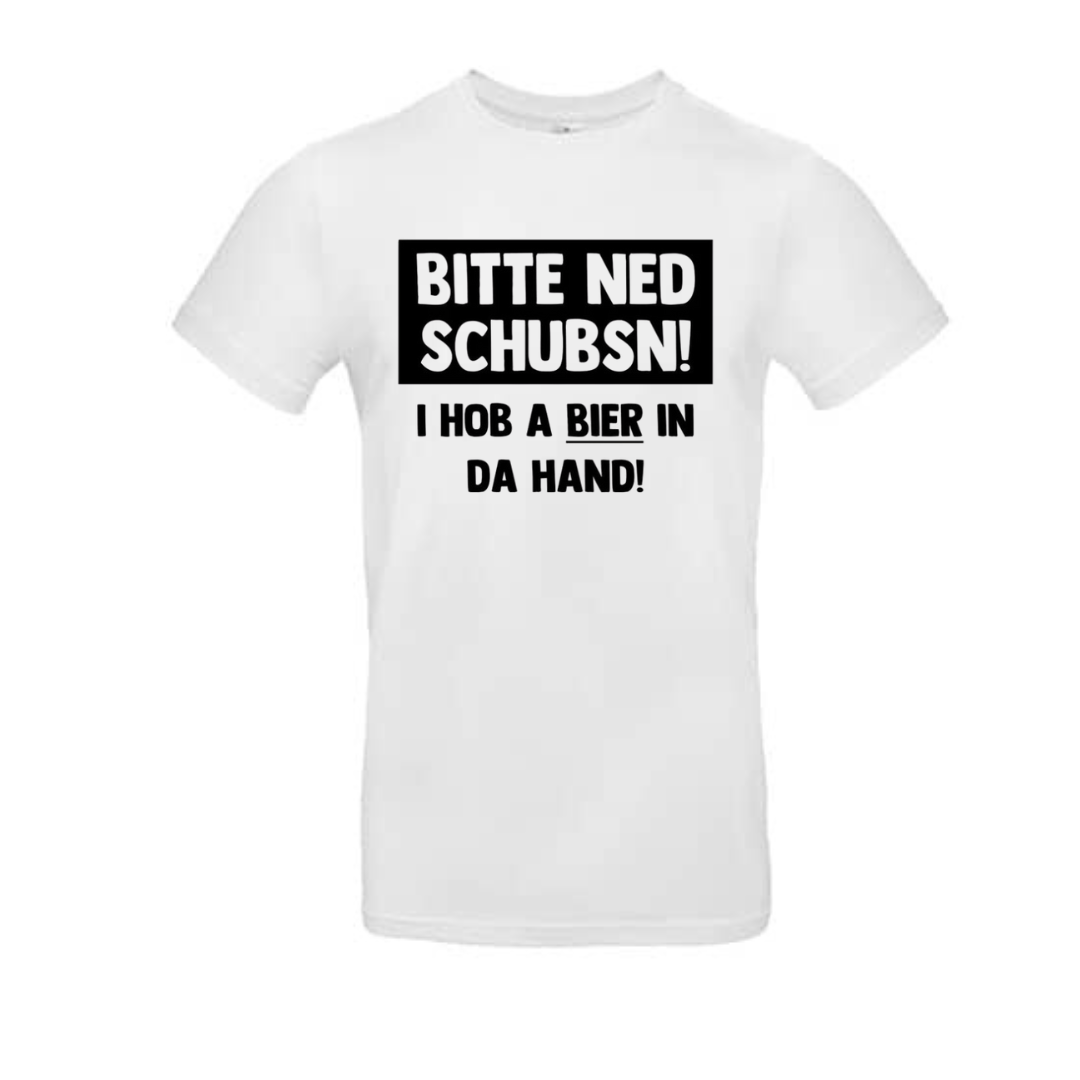 Tshirt - BITTE NED SCHUBSN! I HOB A BIER IN DA HAND !