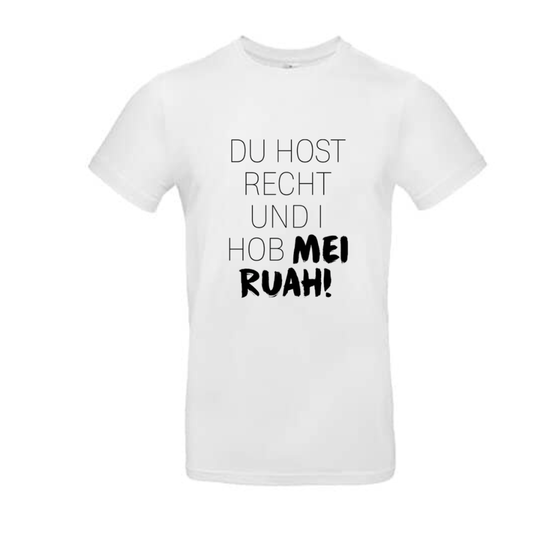 Tshirt - DU HOST RECHT UND I HOB MEI RUAH